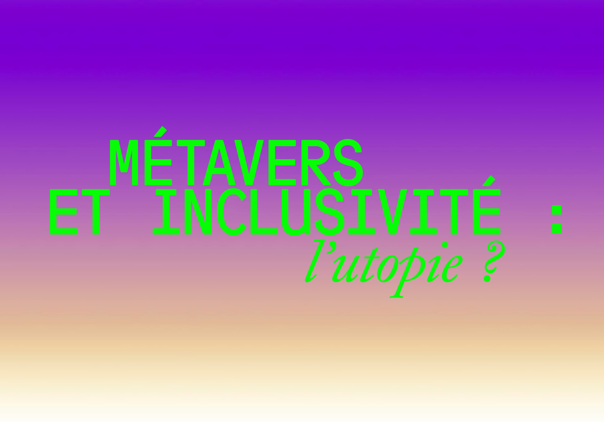 texte vert sur fond dégradé violet "Metavers et inclusivité : l'utopie ?"